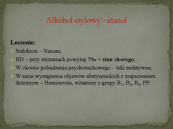 Alkohol etylowy - etanol Leczenie: Ø Nalokson – Narcan; Ø HD – przy stężeniach