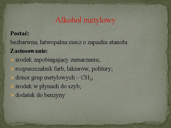 Alkohol metylowy Postać: bezbarwna, łatwopalna ciecz o zapachu etanolu Zastosowanie: Ø środek zapobiegający zamarzaniu;