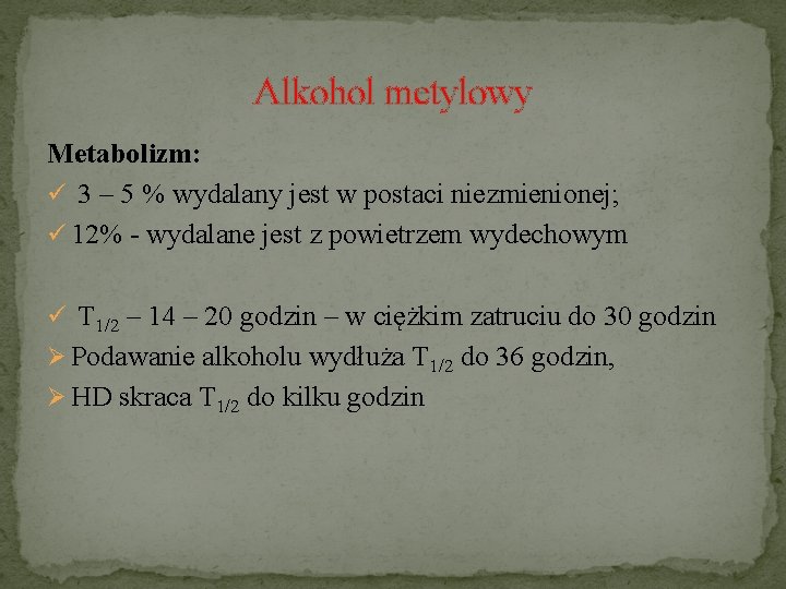 Alkohol metylowy Metabolizm: ü 3 – 5 % wydalany jest w postaci niezmienionej; ü