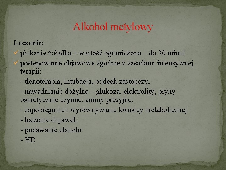 Alkohol metylowy Leczenie: ü płukanie żołądka – wartość ograniczona – do 30 minut ü