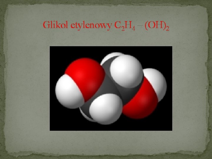 Glikol etylenowy C 2 H 4 – (OH)2 
