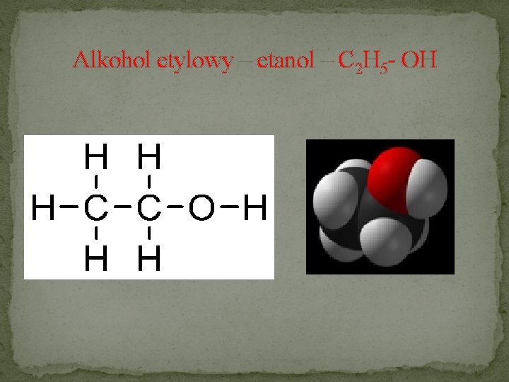 Alkohol etylowy – etanol – C 2 H 5 - OH 