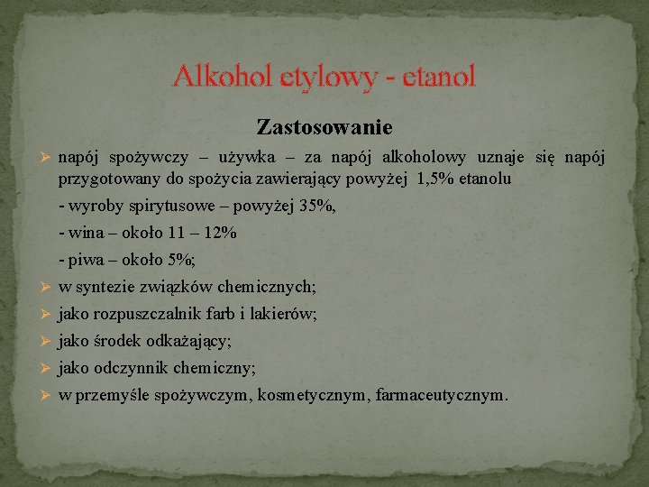 Alkohol etylowy - etanol Zastosowanie Ø napój spożywczy – używka – za napój alkoholowy