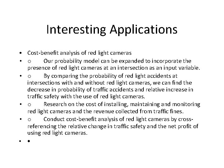 Interesting Applications • Cost-benefit analysis of red light cameras • o Our probability model