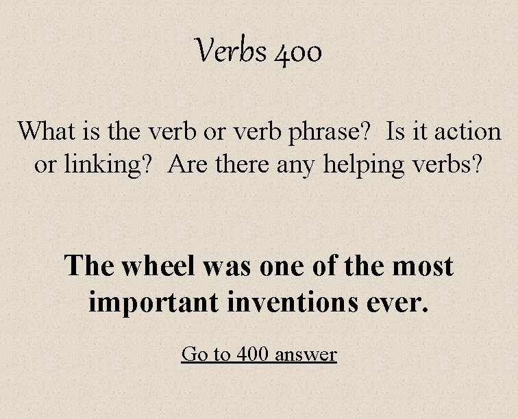 Verbs 400 What is the verb or verb phrase? Is it action or linking?