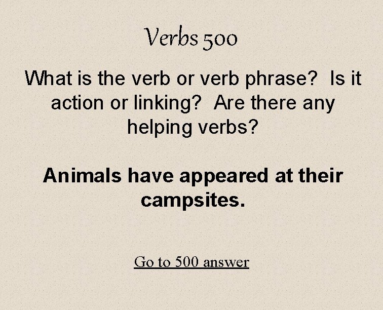 Verbs 500 What is the verb or verb phrase? Is it action or linking?