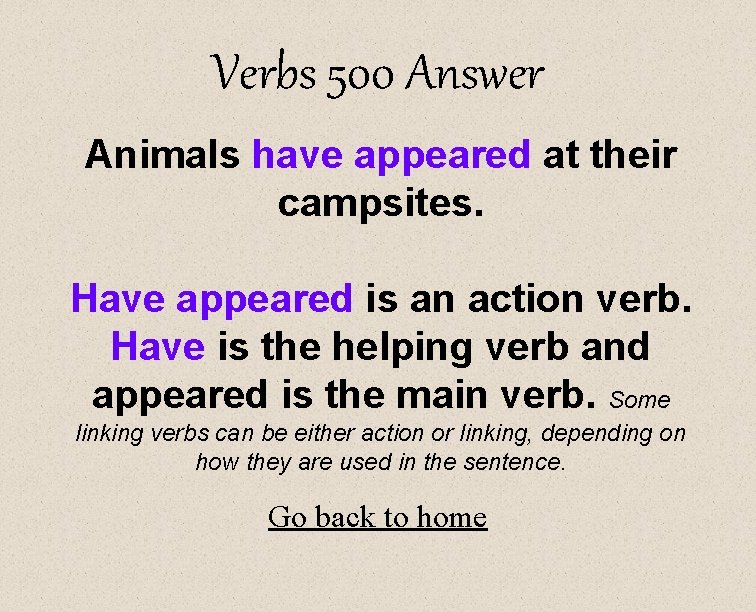 Verbs 500 Answer Animals have appeared at their campsites. Have appeared is an action