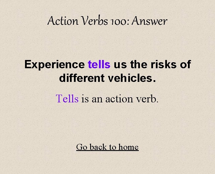 Action Verbs 100: Answer Experience tells us the risks of different vehicles. Tells is