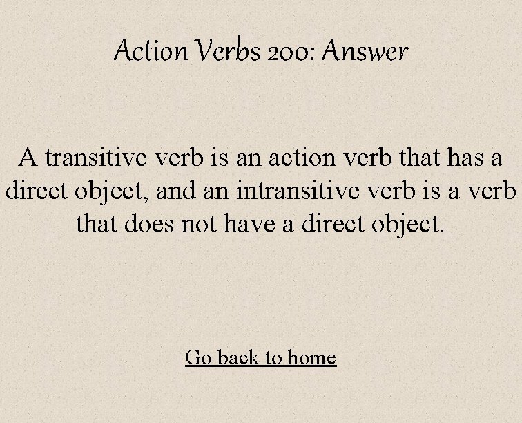 Action Verbs 200: Answer A transitive verb is an action verb that has a