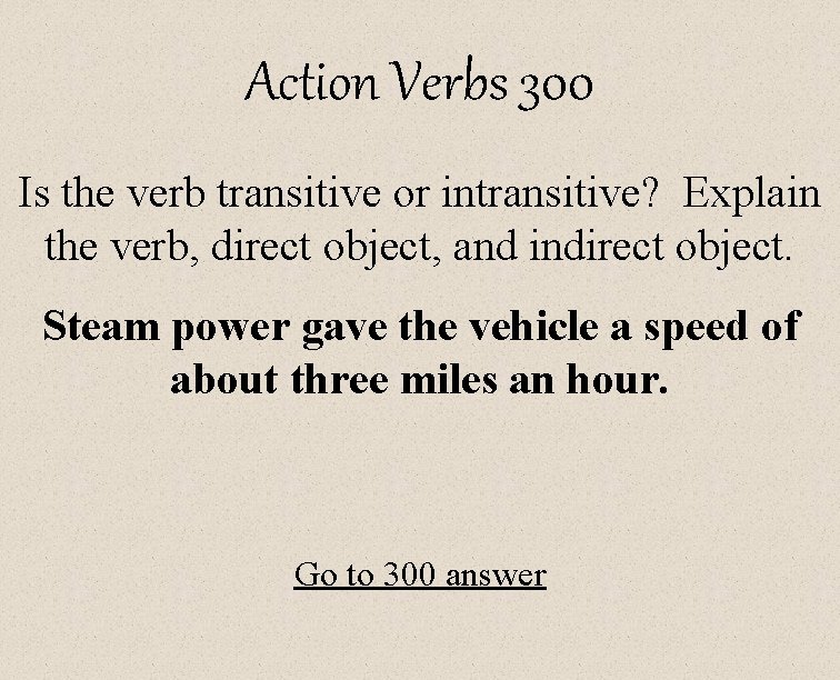 Action Verbs 300 Is the verb transitive or intransitive? Explain the verb, direct object,