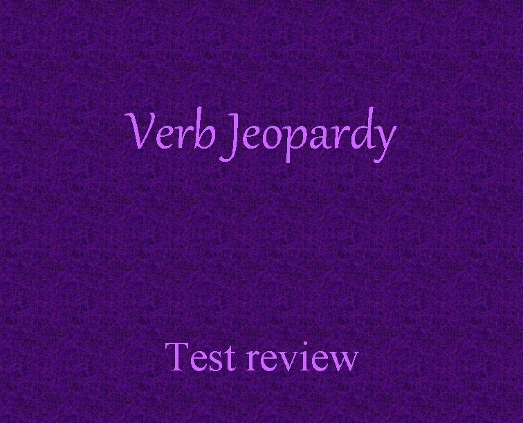 Verb Jeopardy Test review 