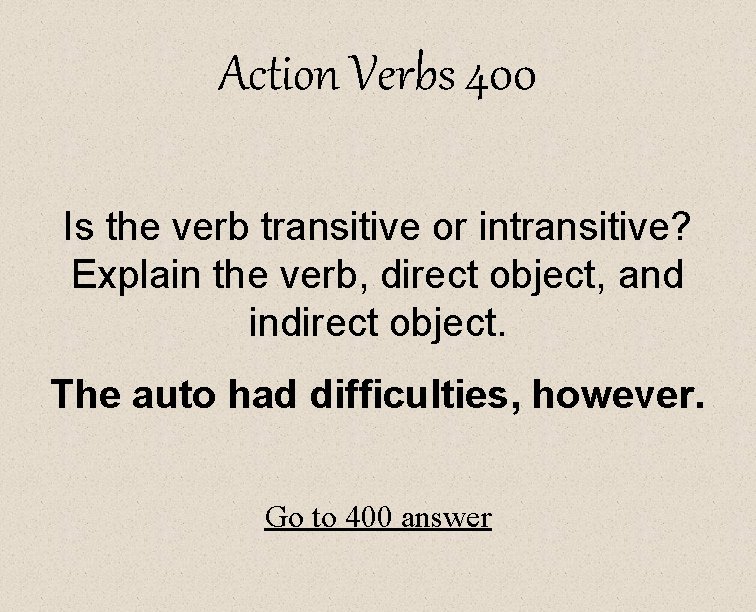 Action Verbs 400 Is the verb transitive or intransitive? Explain the verb, direct object,