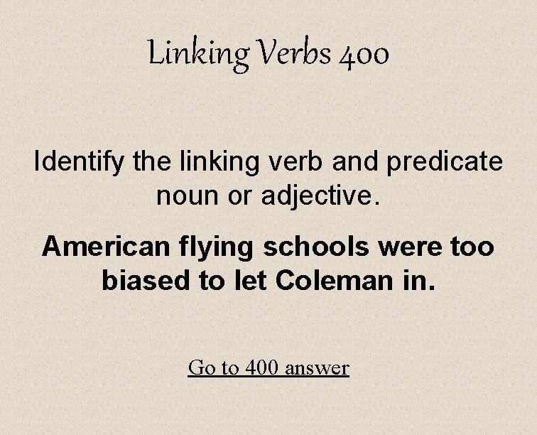 Linking Verbs 400 Identify the linking verb and predicate noun or adjective. American flying