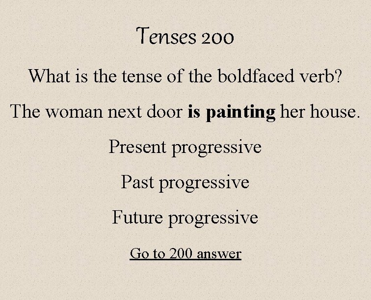 Tenses 200 What is the tense of the boldfaced verb? The woman next door