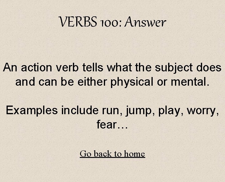 VERBS 100: Answer An action verb tells what the subject does and can be