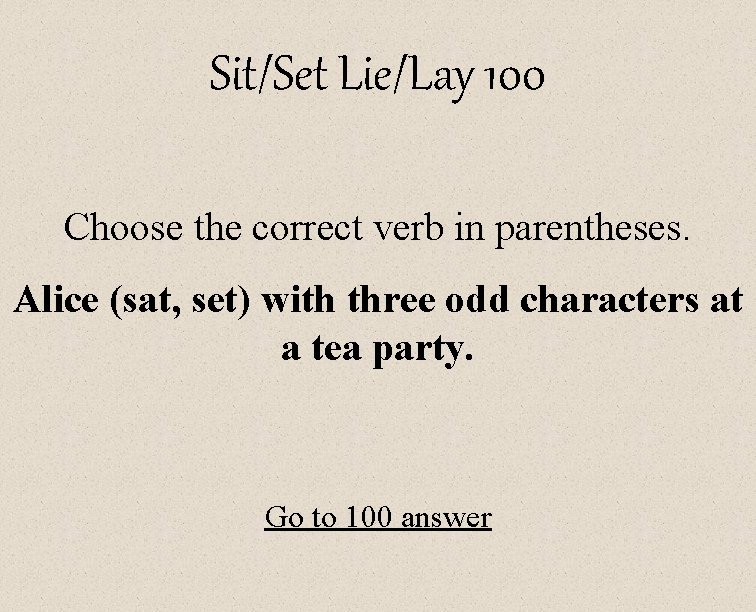 Sit/Set Lie/Lay 100 Choose the correct verb in parentheses. Alice (sat, set) with three