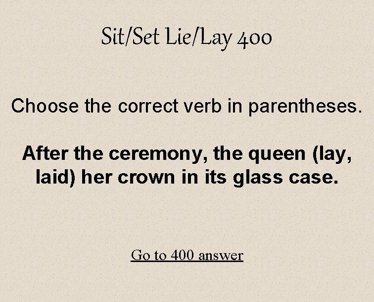 Sit/Set Lie/Lay 400 Choose the correct verb in parentheses. After the ceremony, the queen