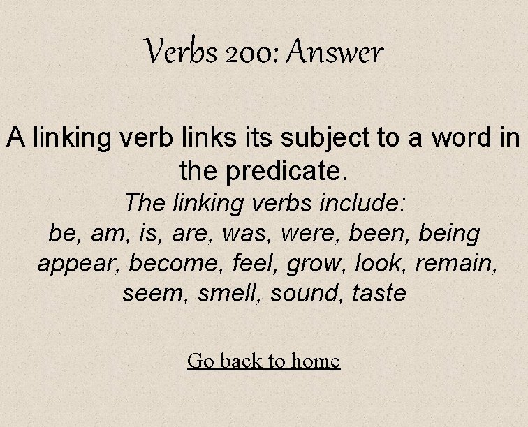 Verbs 200: Answer A linking verb links its subject to a word in the