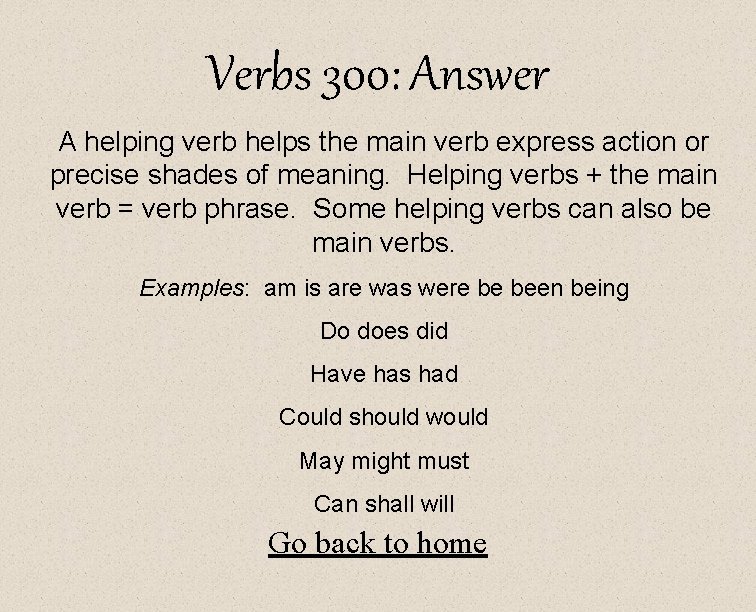 Verbs 300: Answer A helping verb helps the main verb express action or precise