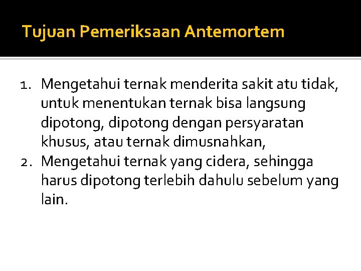 Tujuan Pemeriksaan Antemortem 1. Mengetahui ternak menderita sakit atu tidak, untuk menentukan ternak bisa