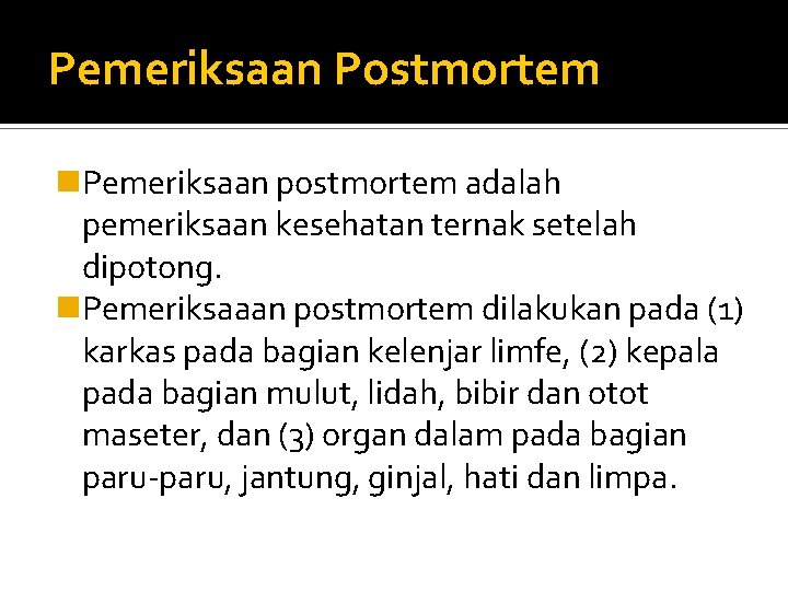 Pemeriksaan Postmortem n. Pemeriksaan postmortem adalah pemeriksaan kesehatan ternak setelah dipotong. n. Pemeriksaaan postmortem