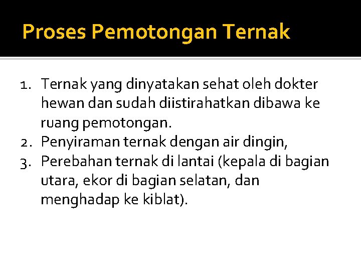 Proses Pemotongan Ternak 1. Ternak yang dinyatakan sehat oleh dokter hewan dan sudah diistirahatkan