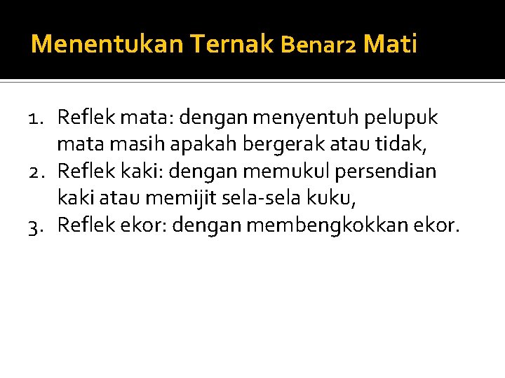 Menentukan Ternak Benar 2 Mati 1. Reflek mata: dengan menyentuh pelupuk mata masih apakah