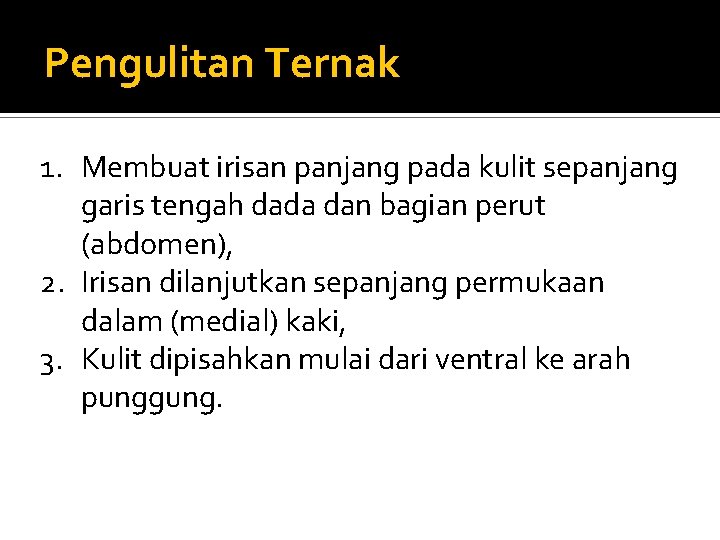 Pengulitan Ternak 1. Membuat irisan panjang pada kulit sepanjang garis tengah dada dan bagian