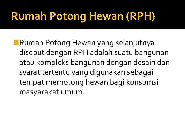 Rumah Potong Hewan (RPH) n. Rumah Potong Hewan yang selanjutnya disebut dengan RPH adalah