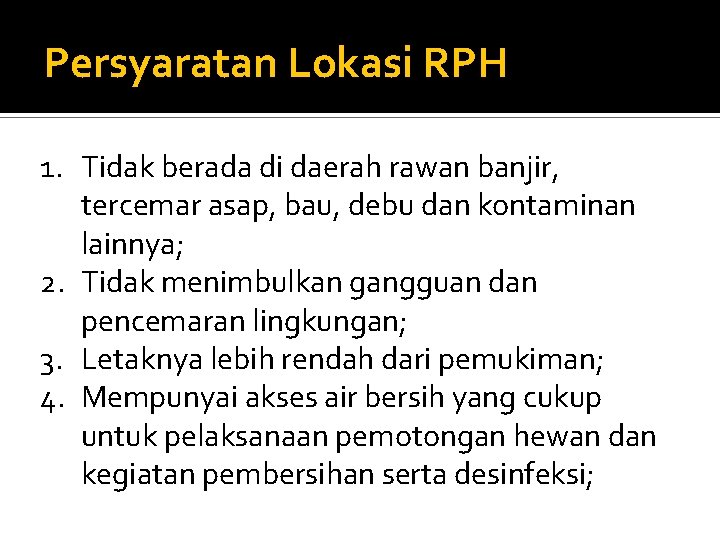 Persyaratan Lokasi RPH 1. Tidak berada di daerah rawan banjir, tercemar asap, bau, debu