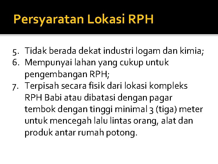 Persyaratan Lokasi RPH 5. Tidak berada dekat industri logam dan kimia; 6. Mempunyai lahan