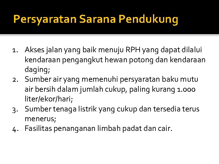 Persyaratan Sarana Pendukung 1. Akses jalan yang baik menuju RPH yang dapat dilalui kendaraan