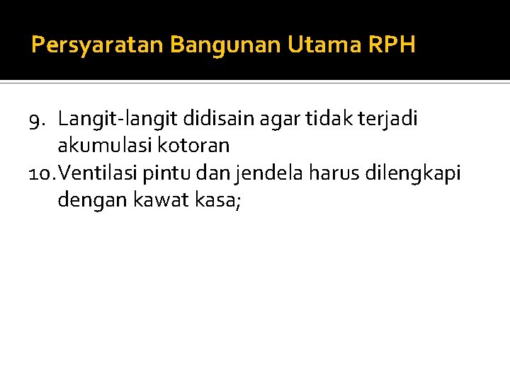 Persyaratan Bangunan Utama RPH 9. Langit-langit didisain agar tidak terjadi akumulasi kotoran 10. Ventilasi