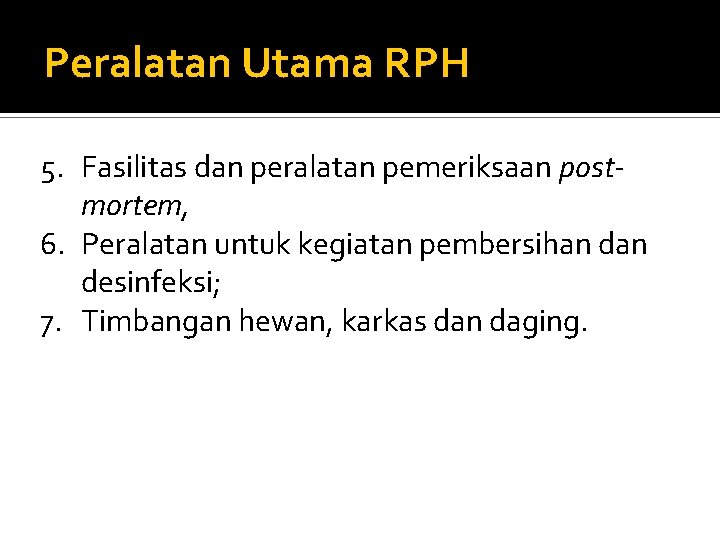 Peralatan Utama RPH 5. Fasilitas dan peralatan pemeriksaan postmortem, 6. Peralatan untuk kegiatan pembersihan