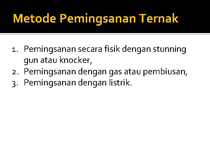 Metode Pemingsanan Ternak 1. Pemingsanan secara fisik dengan stunning gun atau knocker, 2. Pemingsanan