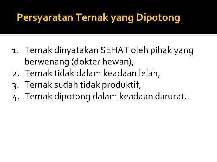 Persyaratan Ternak yang Dipotong 1. Ternak dinyatakan SEHAT oleh pihak yang berwenang (dokter hewan),