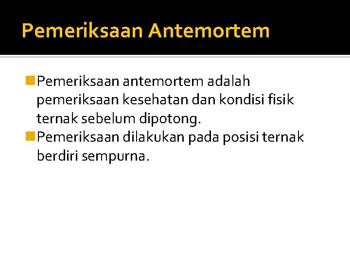 Pemeriksaan Antemortem n. Pemeriksaan antemortem adalah pemeriksaan kesehatan dan kondisi fisik ternak sebelum dipotong.