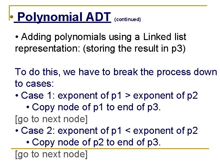  • Polynomial ADT (continued) • Adding polynomials using a Linked list representation: (storing