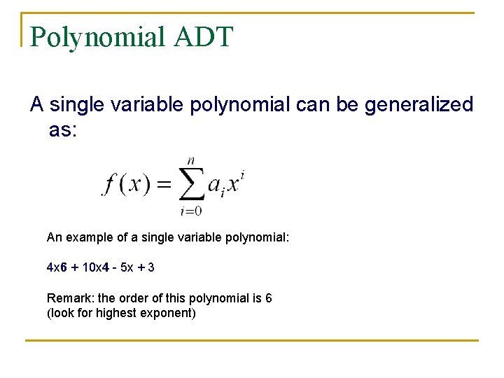 Polynomial ADT A single variable polynomial can be generalized as: An example of a