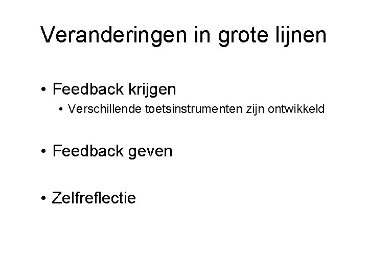 Veranderingen in grote lijnen • Feedback krijgen • Verschillende toetsinstrumenten zijn ontwikkeld • Feedback