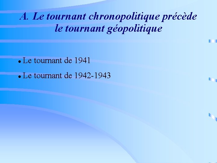 A. Le tournant chronopolitique précède le tournant géopolitique Le tournant de 1941 Le tournant