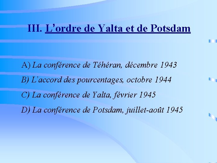III. L’ordre de Yalta et de Potsdam A) La conférence de Téhéran, décembre 1943