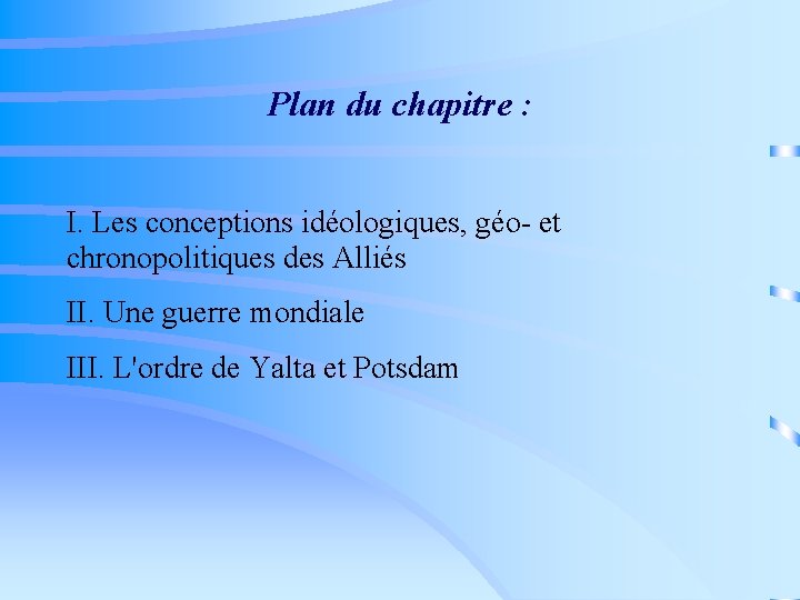 Plan du chapitre : I. Les conceptions idéologiques, géo- et chronopolitiques des Alliés II.