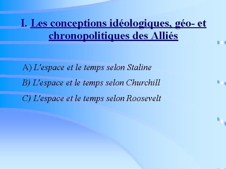 I. Les conceptions idéologiques, géo- et chronopolitiques des Alliés A) L'espace et le temps