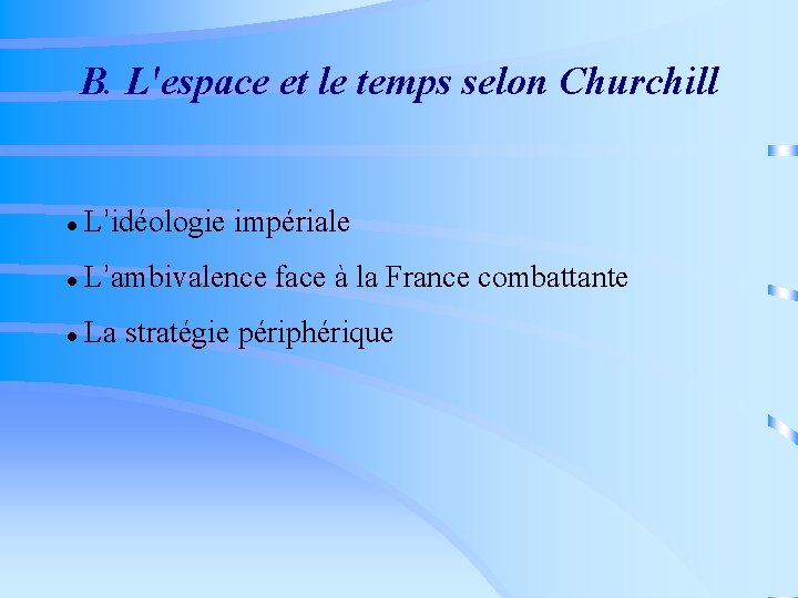 B. L'espace et le temps selon Churchill L’idéologie impériale L’ambivalence face à la France