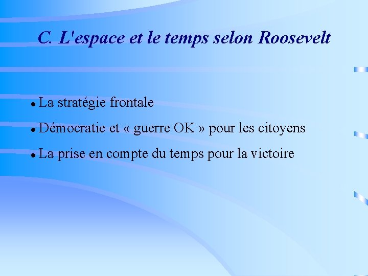 C. L'espace et le temps selon Roosevelt La stratégie frontale Démocratie et « guerre