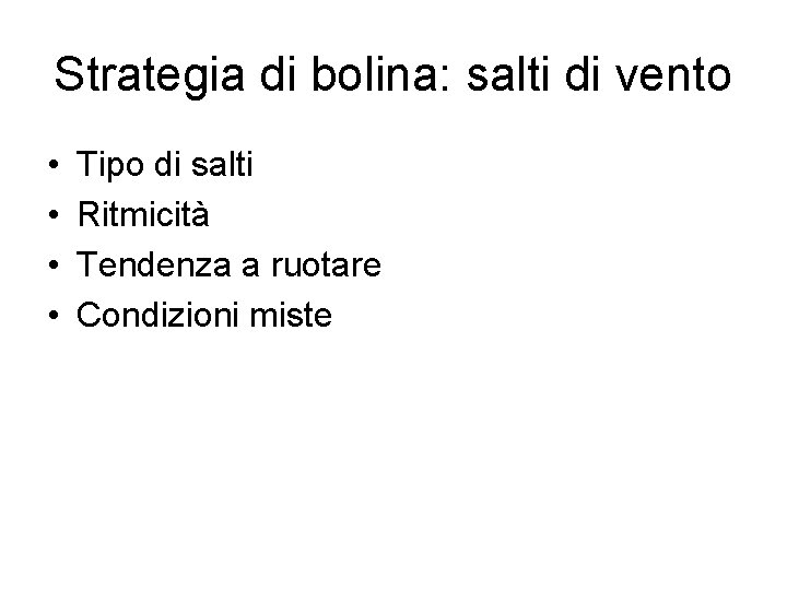 Strategia di bolina: salti di vento • • Tipo di salti Ritmicità Tendenza a