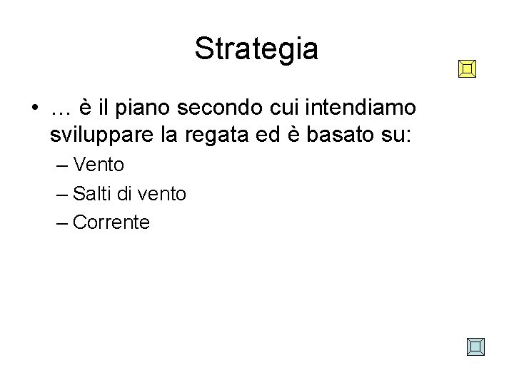 Strategia • … è il piano secondo cui intendiamo sviluppare la regata ed è