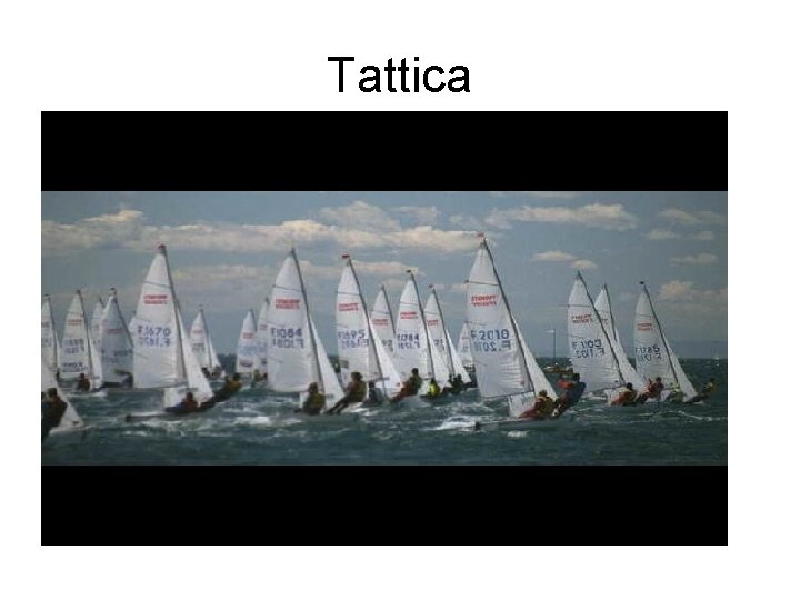 Tattica • … è la realizzazione concreta della regata, basata sulla situazione di fatto