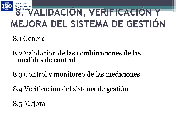 8. VALIDACIÓN, VERIFICACIÓN Y MEJORA DEL SISTEMA DE GESTIÓN 8. 1 General 8. 2